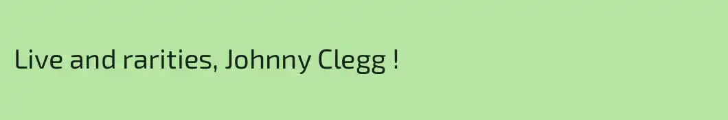 Live and rarities, Johnny Clegg !